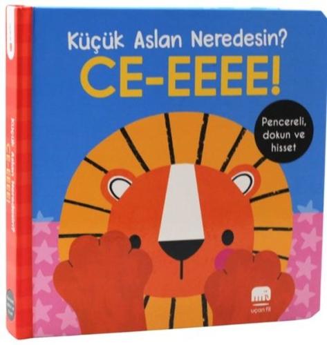 Küçük Aslan Neredesin? Ce-eeee! Pencereli Dokun ve Hisset! (Ciltli)