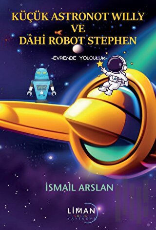 Küçük Astronot Willy ve Dahi Robot Stephen - Evrende Yolculuk | Kitap 