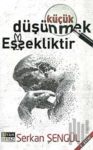 Küçük Düşünmek Eşşekliktir