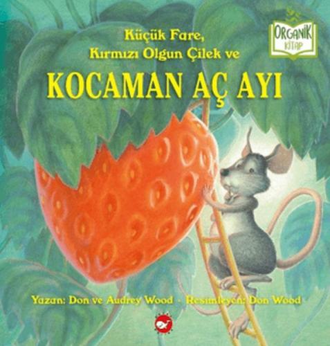 Küçük Fare, Kırmızı Olgun Çilek ve Kocaman Aç Ayı | Kitap Ambarı