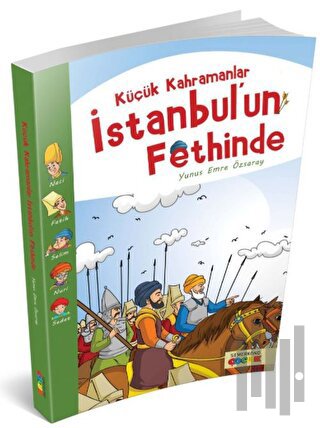 Küçük Kahramanlar İstanbul'un Fethinde | Kitap Ambarı