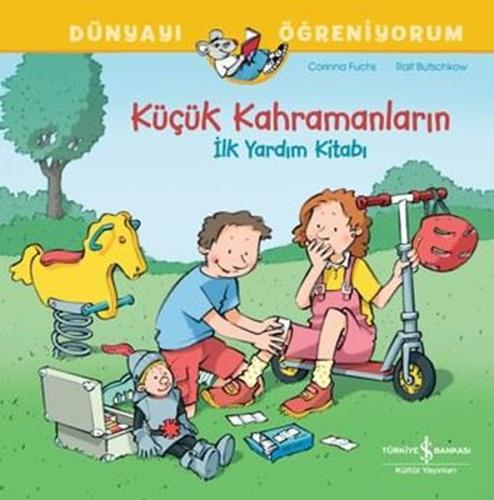 Küçük Kahramanların İlk Yardım Kitabı - Dünyayı Öğreniyorum