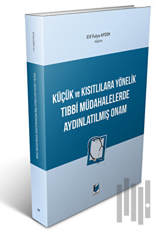 Küçük ve Kısıtlılara Yönelik Tıbbi Müdahalelerde Aydınlatılmış Onam