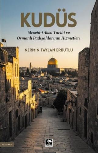 Kudüs: Mescid-i Aksa Tarihi ve Osmanlı Padişahlarının Hizmetleri