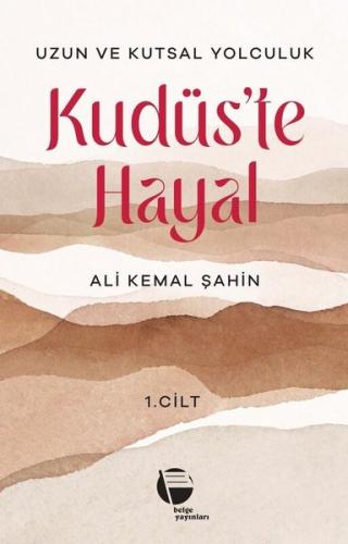 Kudüs'te Hayal 1. Cilt - Uzun ve Kutsal Yolculuk | Kitap Ambarı