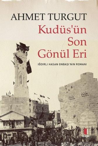 Kudüs'ün Son Gönül Eri - Iğdırlı Hasan Onbaşı'nın Romanı | Kitap Ambar