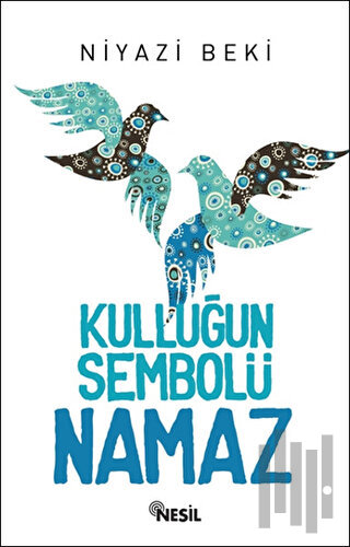 Kulluğun Sembolü Namaz | Kitap Ambarı