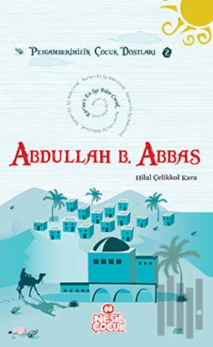Kur’an’ı En İyi Bilen Çocuk - Abdullah bin Abbas (r.a.) | Kitap Ambarı