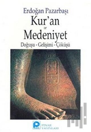 Kur’an ve Medeniyet Doğuşu - Gelişimi - Çöküşü