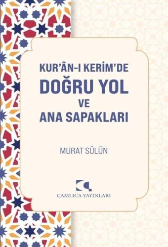Kur'an-ı Kerim'de Doğru Yol ve Ana Sapakları | Kitap Ambarı
