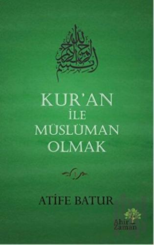 Kur'an İle Müslüman Olmak (Ciltli) | Kitap Ambarı