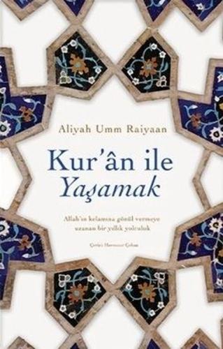 Kur'an İle Yaşamak - Allah'ın Kelamına Gönül Vermeye Uzanan Bin Yıllık Yolculuk