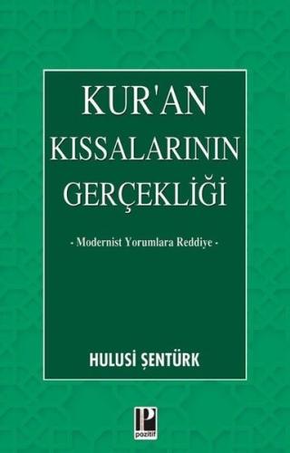 Kur'an Kıssalarının Gerçekliği - Modernist Yorumlara Reddiye | Kitap A