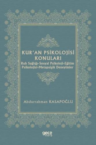Kur'an Psikolojisi Konuları: Ruh Sağlığı - Sosyal Psikoloji - Eğitim Psikolojisi - Metapsişik Deneyimler
