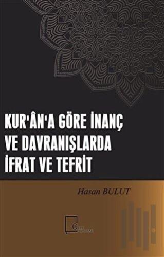 Kur'an'a Göre İnanç ve Davranışlarda İfrat ve Tefrit