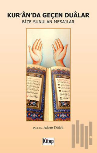 Kur'an'da Geçen Dualar - Bize Sunulan Mesajlar | Kitap Ambarı