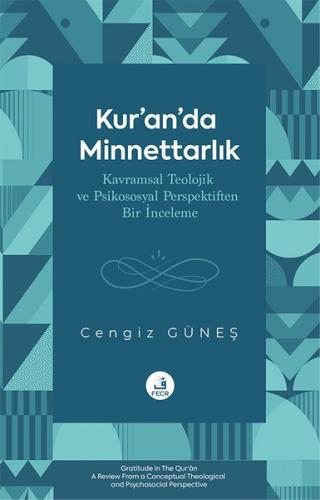 Kur'an'da Minnettarlık - Kavramsal Teolojik ve Psikososyal Perspektiften Bir İnceleme