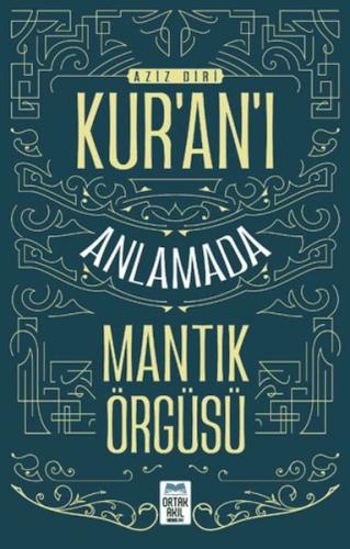 Kur'an'ı Anlamada Mantık Örgüsü | Kitap Ambarı