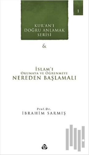 Kur'an'ı Doğru Anlamak Serisi -1 : İslam'ı Okumaya ve Öğrenmeye Nerede