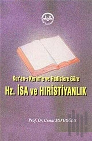 Kur'anı Kerim'e ve Hadislere Göre Hz. İsa ve Hıristiyanlık