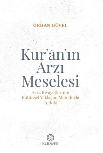 Kur'an'ın Arzı Meselesi - Arza Rivayetlerinin Bütünsel Yaklaşım Metoduyla Tetkiki