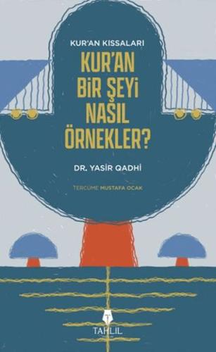 Kur'an'ın Kıssaları; Kur'an Bir Şeyi Nasıl Örnekler? | Kitap Ambarı