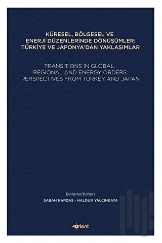 Küresel, Bölgesel ve Enerji Düzenlerinde Dönüşümler: Türkiye ve Japonya'dan Yaklaşımlar