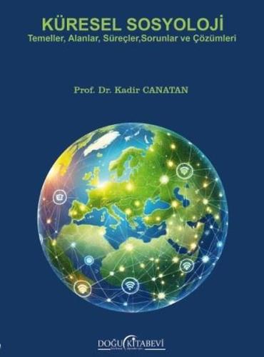 Küresel Sosyoloji - Temeller Alanlar Süreçler Sorunlar ve Çözümleri | 