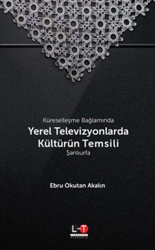 Küreselleşme Bağlamında Yerel Televizyonlarda Kültürün Temsili - Şanlıurfa