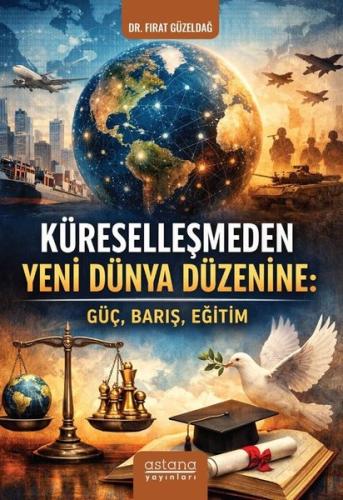 Küreselleşmeden Yeni Dünya Düzenine: Güç, Barış, Eğitim