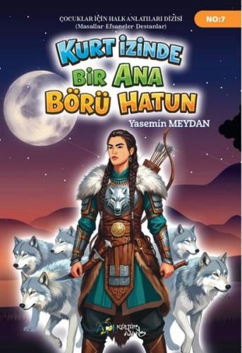 Kurt İzinde Bir Ana Börü Hatun - Çocuklar İçin Anlatılar Dizisi 7 | Ki