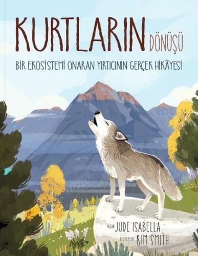Kurtların Dönüşü: Bir Ekosistemi Onaran Yırtıcının Gerçek Hikayesi (Ciltli)
