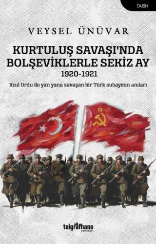 Kurtuluş Savaşı'nda Bolşeviklerle Sekiz Ay 1920 - 1921