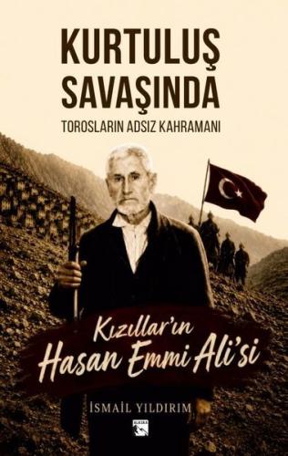 Kurtuluş Savaşında Torosların Adsız Kahramanı: Kızılların Hasan Emmi Ali'si