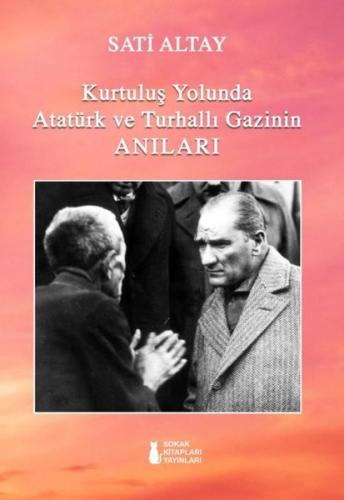 Kurtuluş Yolunda Atatürk ve Turhallı Gazinin Anıları