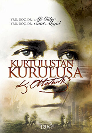 Kurtuluştan Kuruluşa K. Atatürk