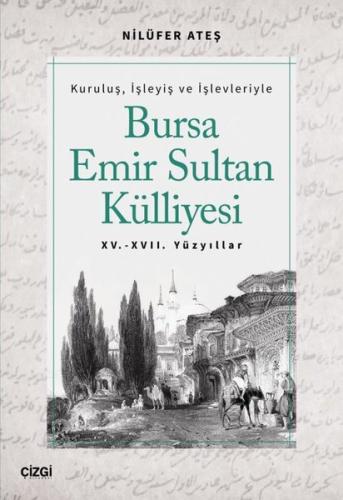 Kuruluş İşleyiş ve İşlevleriyle Bursa Emir Sultan Külliyesi - 15 ve 17.Yüzyıllar