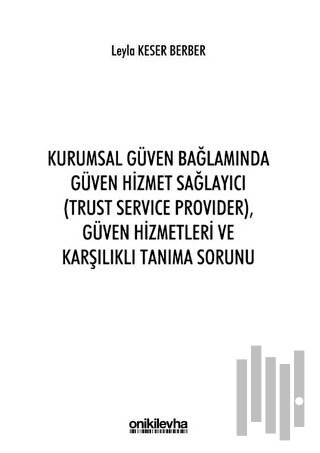 Kurumsal Güven Bağlamında Güven Hizmet Sağlayıcı (Trust Service Provider) Güven Hizmetleri ve Karşılıklı Tanıma Sorunu