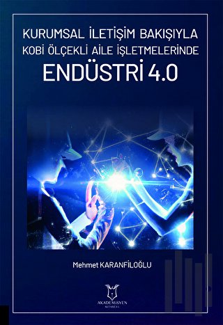 Kurumsal İletişim Bakışıyla Kobi Ölçekli Aile İşletmelerinde Endüstri 4.0