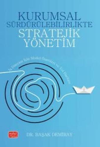 Kurumsal Sürdürülebilirlikte Stratejik Yönetim - İş Dünyası İçin Model Önerileri ve Yol Haritası
