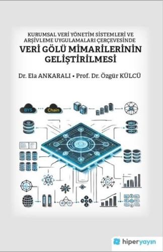 Kurumsal Veri Yönetim Sistemleri ve Arşivleme Uygulamaları Çerçevesinde Veri Gölü Mimarilerinin Geli