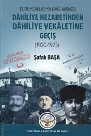 Kurumsallaşma Bağlamında Dahiliye Nezaretinden Dahiliye Vekaletine Geçiş (1920 - 1923)