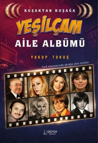 Kuşaktan Kuşağa Yeşilçam Aile Albümü - Türk Sinemasında Akraba Olan Ün