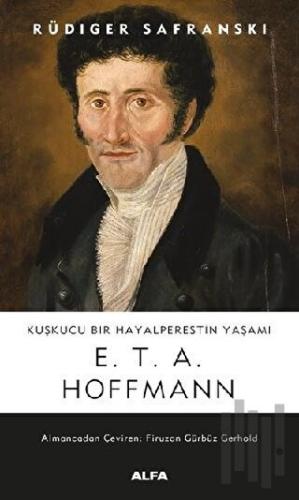 Kuşkucu Bir Hayalperestin Yaşamı - E. T. A. Hoffmann | Kitap Ambarı