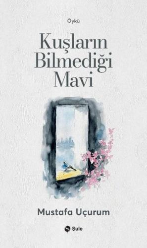 Kuşların Bilmediği Mavi | Kitap Ambarı