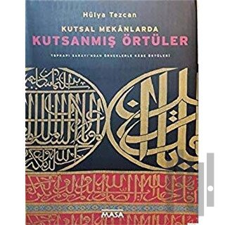 Kutsal Mekanlarda Kutsanmış Örtüler : Topkapı Sarayı'ndan Örneklerle K