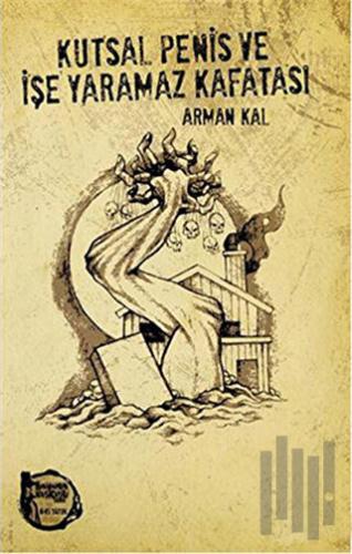 Kutsal Penis ve İşe Yaramaz Kafatası