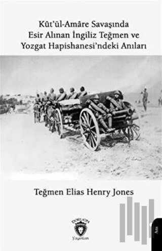 Kutül Amare Savaşında Esir Alınan İngiliz Teğmen Ve Yozgat Hapishanesindeki Anıları