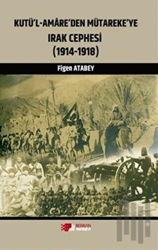 Kutü'l-Amare'den Mütareke'ye Irak Cephesi