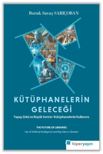 Kütüphanelerin Geleceği: Yapay Zeka ve Büyük Verinin Kütüphanelerde Kullanımı